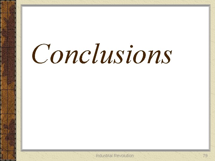 Conclusions Industrial Revolution 79 