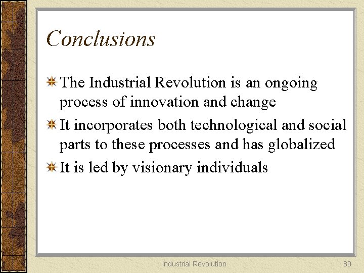 Conclusions The Industrial Revolution is an ongoing process of innovation and change It incorporates