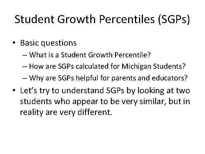 Student Growth Percentiles (SGPs) • Basic questions – What is a Student Growth Percentile?