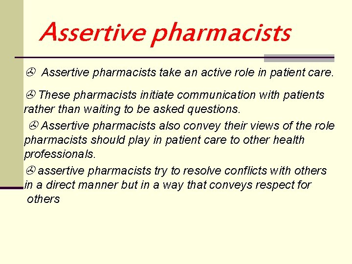 Assertive pharmacists take an active role in patient care. These pharmacists initiate communication with