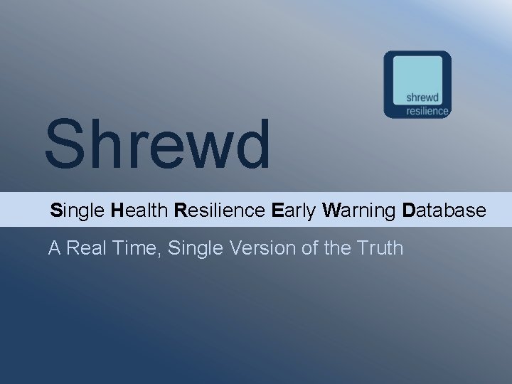 Shrewd Single Health Resilience Early Warning Database A Real Time, Single Version of the