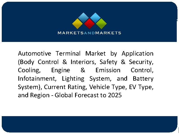Automotive Terminal Market by Application (Body Control & Interiors, Safety & Security, Cooling, Engine