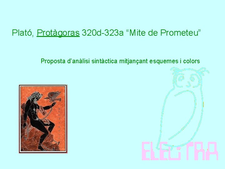 Plató, Protàgoras 320 d-323 a “Mite de Prometeu” Proposta d’anàlisi sintàctica mitjançant esquemes i