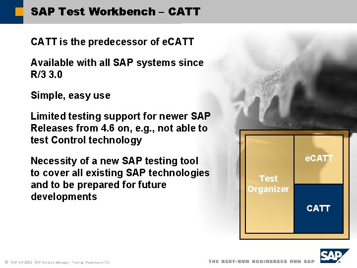 SAP Test Workbench – CATT is the predecessor of e. CATT Available with all