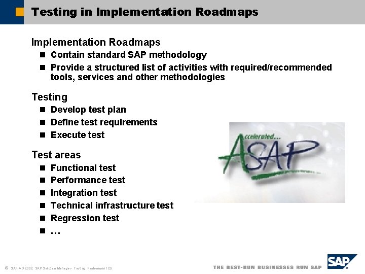 Testing in Implementation Roadmaps n Contain standard SAP methodology n Provide a structured list