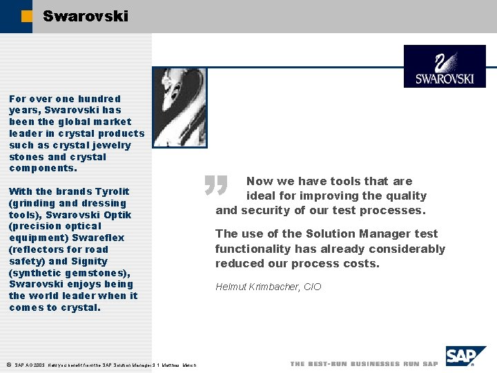 Swarovski For over one hundred years, Swarovski has been the global market leader in