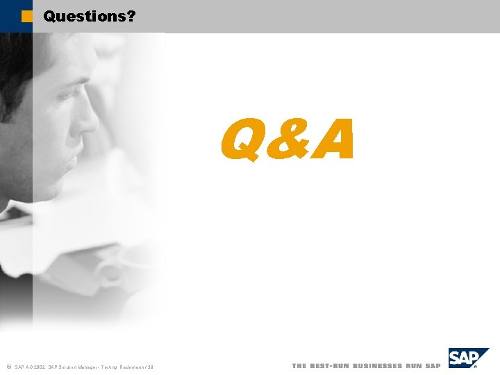 Questions? Q&A ã SAP AG 2002, SAP Solution Manager - Testing, Rademann / 39