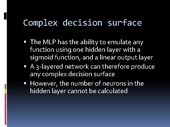 Complex decision surface The MLP has the ability to emulate any function using one