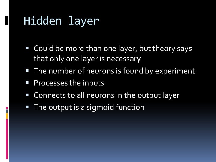 Hidden layer Could be more than one layer, but theory says that only one