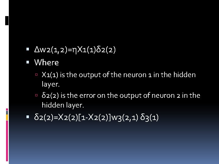  Δw 2(1, 2)=ηX 1(1)δ 2(2) Where X 1(1) is the output of the