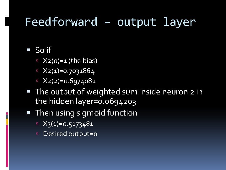 Feedforward – output layer So if X 2(0)=1 (the bias) X 2(1)=0. 7031864 X