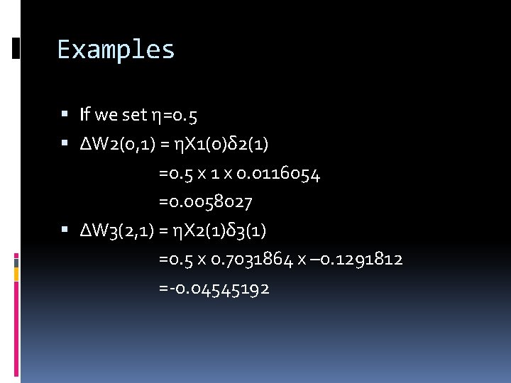 Examples If we set η=0. 5 ΔW 2(0, 1) = ηX 1(0)δ 2(1) =0.