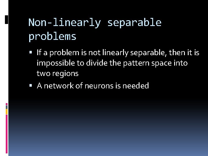 Non-linearly separable problems If a problem is not linearly separable, then it is impossible