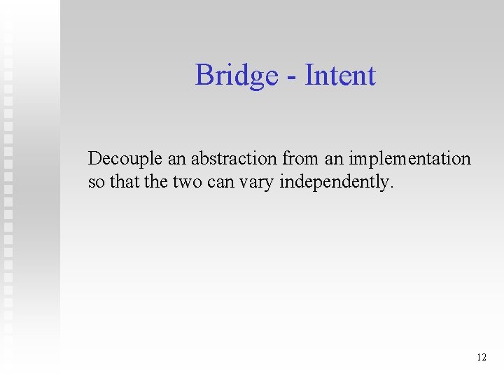 Bridge - Intent Decouple an abstraction from an implementation so that the two can