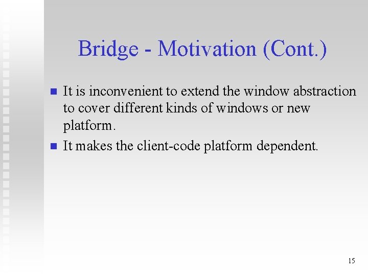 Bridge - Motivation (Cont. ) n n It is inconvenient to extend the window