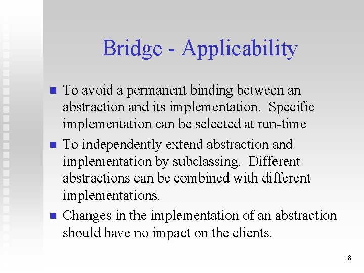 Bridge - Applicability n n n To avoid a permanent binding between an abstraction