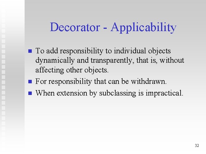 Decorator - Applicability n n n To add responsibility to individual objects dynamically and