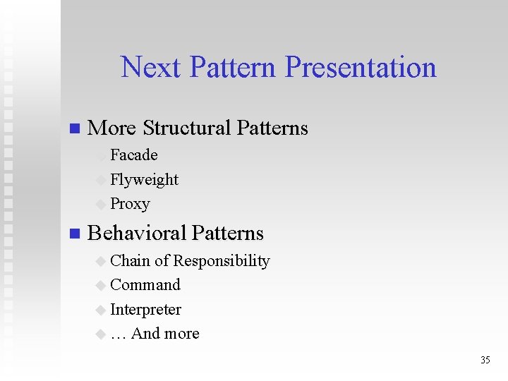 Next Pattern Presentation n More Structural Patterns u Facade u Flyweight u Proxy n