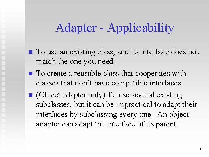 Adapter - Applicability n n n To use an existing class, and its interface