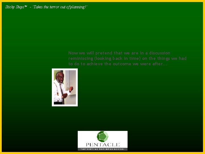 Sticky Steps. TM - ‘Takes the terror out of planning!’ Now we will pretend Sticky Steps. TM - ‘Takes the terror out of planning!’ Now we will pretend