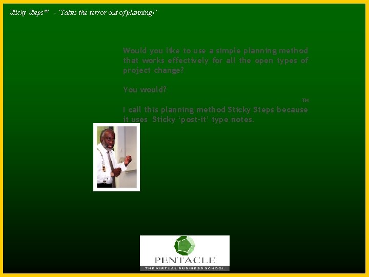 Sticky Steps. TM - ‘Takes the terror out of planning!’ Would you like to Sticky Steps. TM - ‘Takes the terror out of planning!’ Would you like to