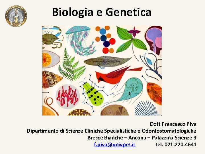 Biologia e Genetica Dott Francesco Piva Dipartimento di Scienze Cliniche Specialistiche e Odontostomatologiche Brecce