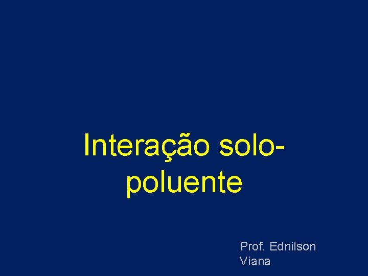 Interação solopoluente Prof. Ednilson Viana 