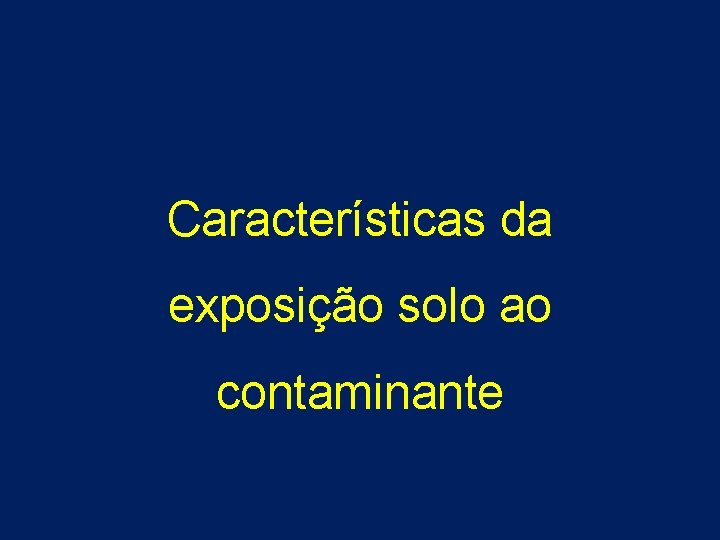 Características da exposição solo ao contaminante 