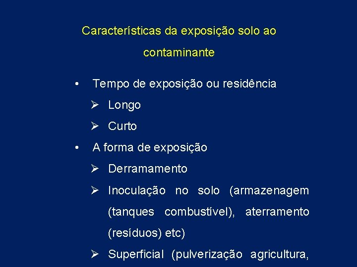 Características da exposição solo ao contaminante • Tempo de exposição ou residência Ø Longo