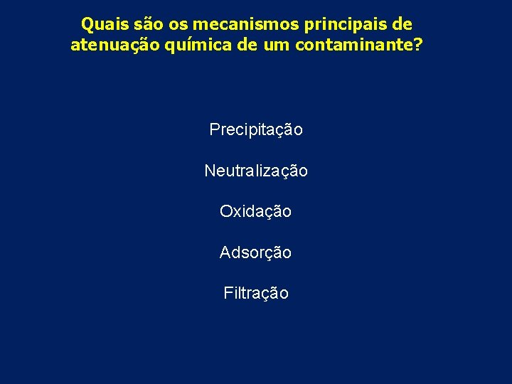 Quais são os mecanismos principais de atenuação química de um contaminante? Precipitação Neutralização Oxidação