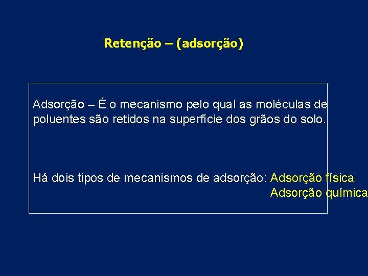 Retenção – (adsorção) Adsorção – É o mecanismo pelo qual as moléculas de poluentes