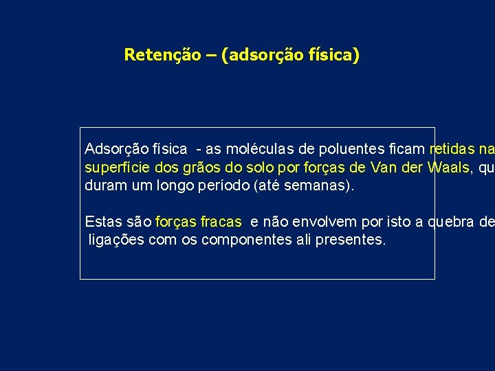 Retenção – (adsorção física) Adsorção física - as moléculas de poluentes ficam retidas na