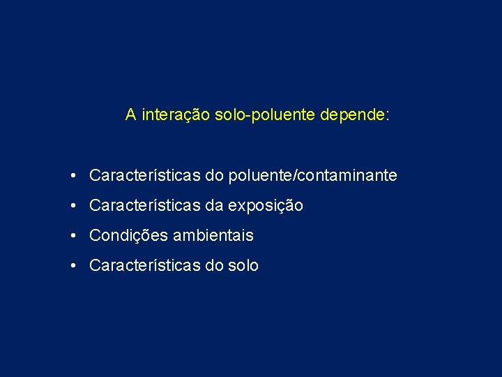 A interação solo-poluente depende: • Características do poluente/contaminante • Características da exposição • Condições