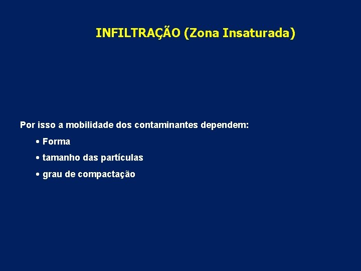 INFILTRAÇÃO (Zona Insaturada) Por isso a mobilidade dos contaminantes dependem: • Forma • tamanho