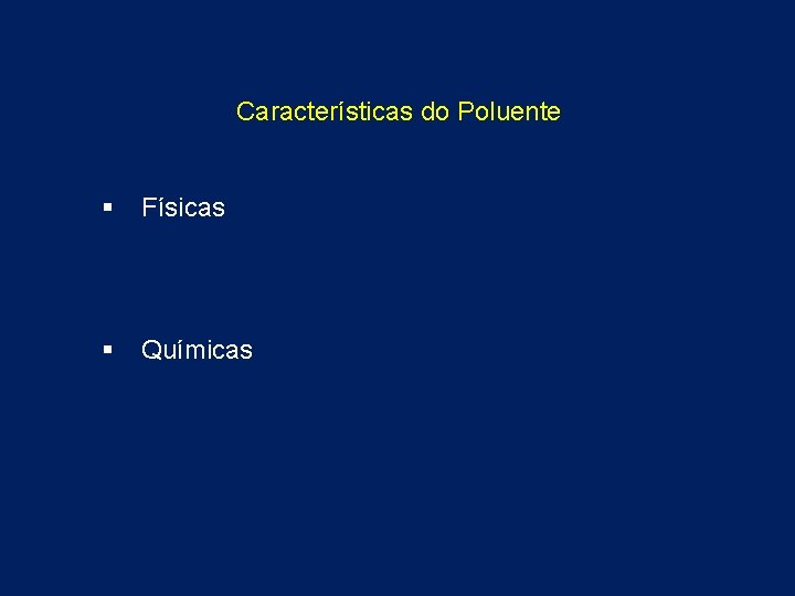 Características do Poluente § Físicas § Químicas 