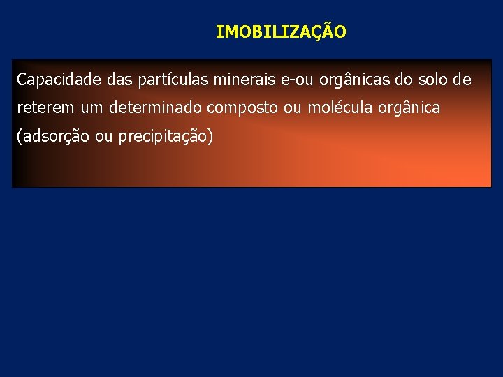 IMOBILIZAÇÃO Capacidade das partículas minerais e-ou orgânicas do solo de reterem um determinado composto