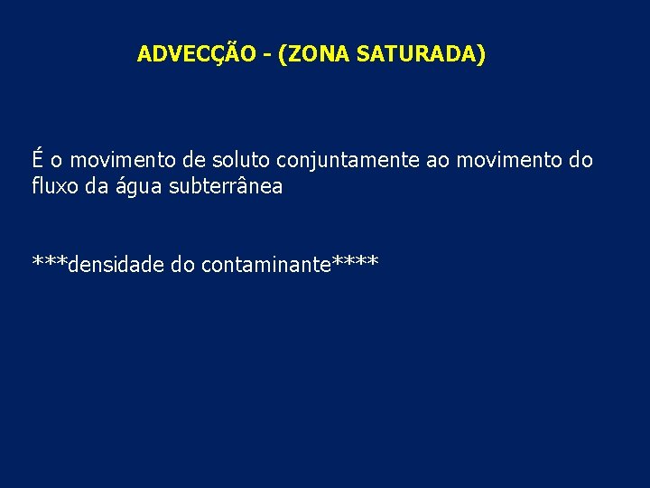 ADVECÇÃO - (ZONA SATURADA) É o movimento de soluto conjuntamente ao movimento do fluxo