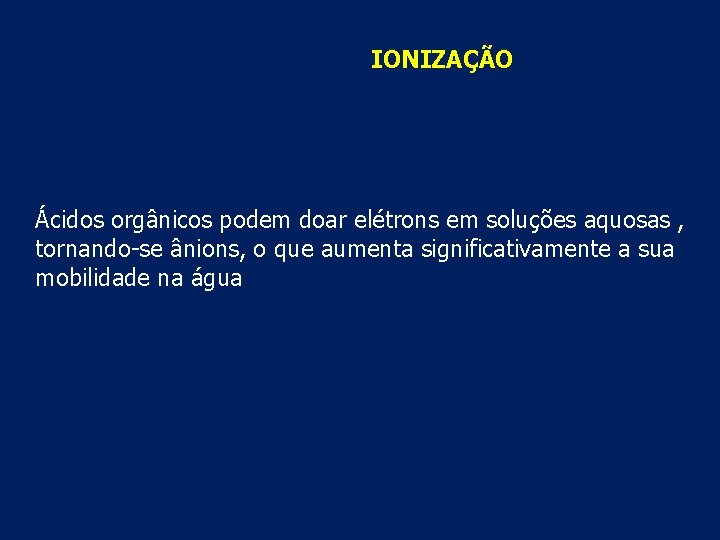 IONIZAÇÃO Ácidos orgânicos podem doar elétrons em soluções aquosas , tornando-se ânions, o que