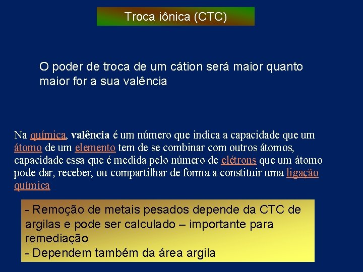 Troca iônica (CTC) O poder de troca de um cátion será maior quanto maior