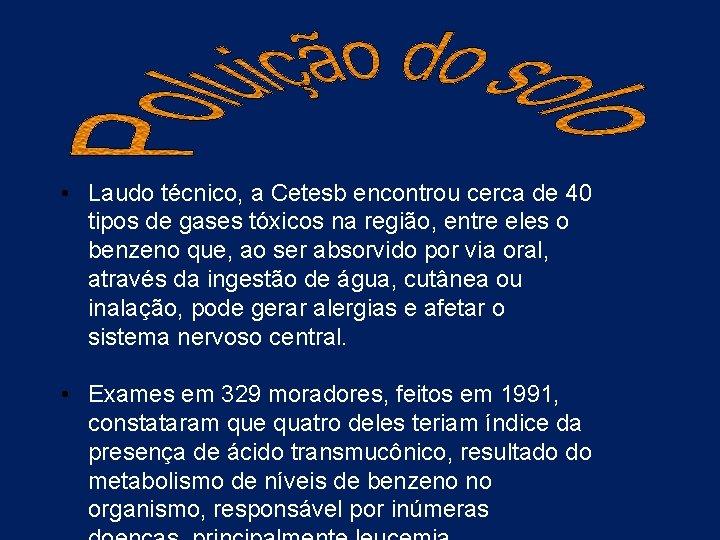  • Laudo técnico, a Cetesb encontrou cerca de 40 tipos de gases tóxicos