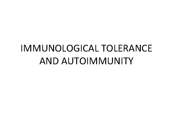 IMMUNOLOGICAL TOLERANCE AND AUTOIMMUNITY 