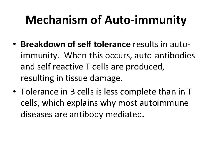 Mechanism of Auto-immunity • Breakdown of self tolerance results in autoimmunity. When this occurs,