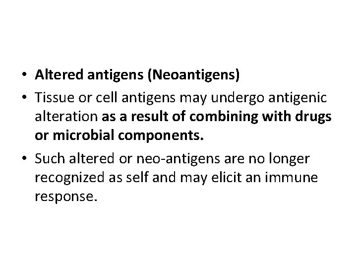  • Altered antigens (Neoantigens) • Tissue or cell antigens may undergo antigenic alteration