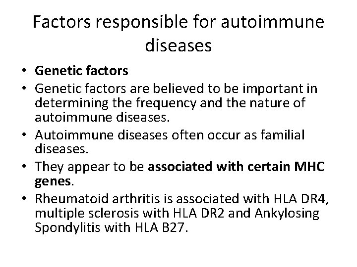 Factors responsible for autoimmune diseases • Genetic factors are believed to be important in