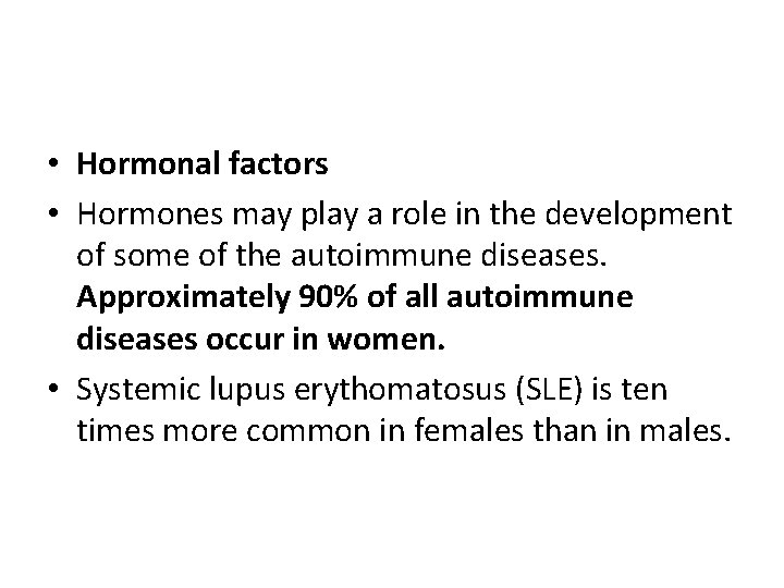  • Hormonal factors • Hormones may play a role in the development of