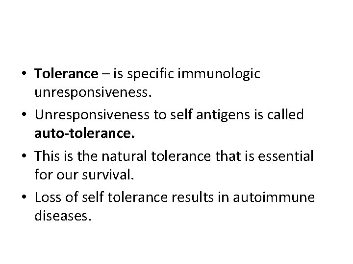  • Tolerance – is specific immunologic unresponsiveness. • Unresponsiveness to self antigens is