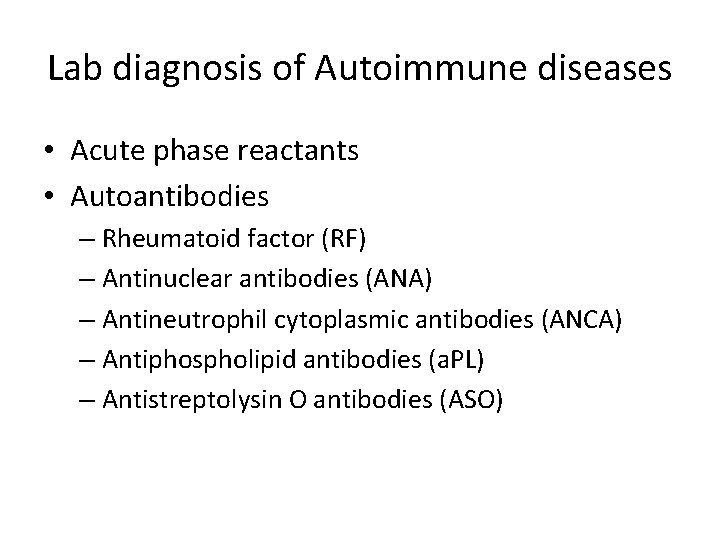 Lab diagnosis of Autoimmune diseases • Acute phase reactants • Autoantibodies – Rheumatoid factor