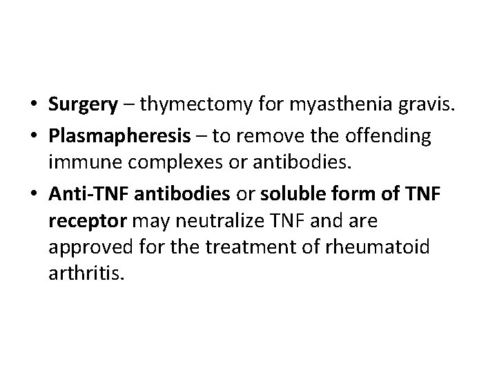  • Surgery – thymectomy for myasthenia gravis. • Plasmapheresis – to remove the