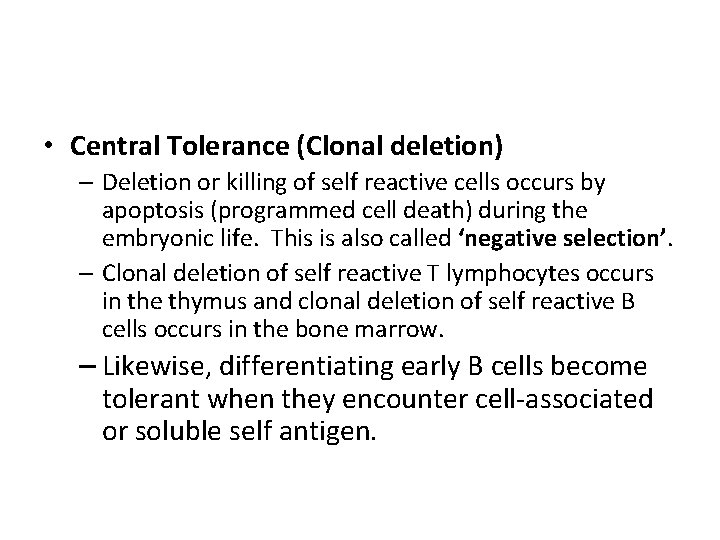  • Central Tolerance (Clonal deletion) – Deletion or killing of self reactive cells