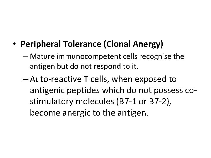  • Peripheral Tolerance (Clonal Anergy) – Mature immunocompetent cells recognise the antigen but